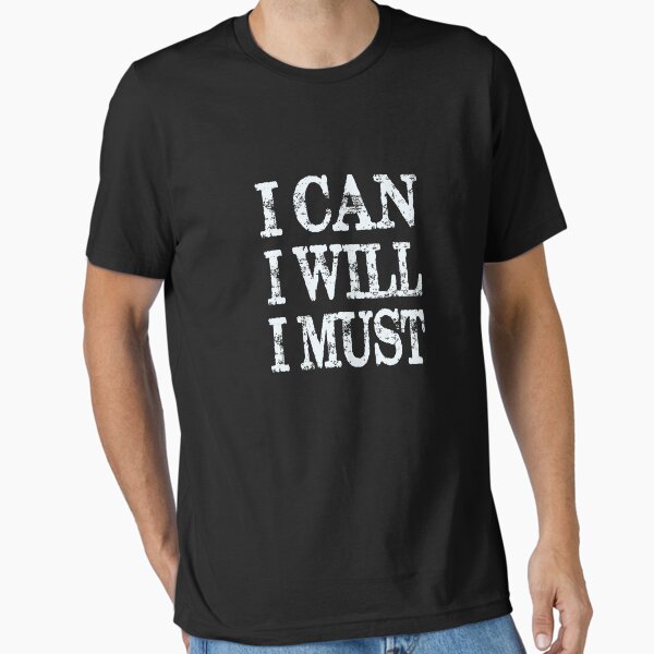 I Can I Will I Must Motivational Quote Essential T-Shirt for Sale by PrintPress