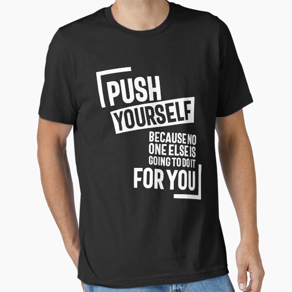 "Push Youself, Because No One Else Is Going To Do It For You" Essential T-Shirt for Sale by cidolopez