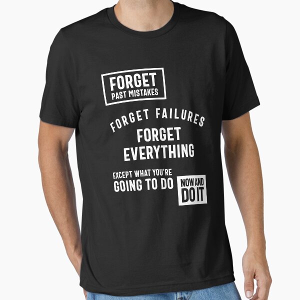 "Forget Past Mistakes Except What You're Going To Do Now And Do It" Essential T-Shirt for Sale by cidolopez