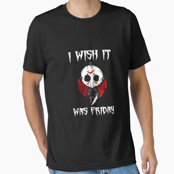 I Wish It Was Friday Essential T-Shirt for Sale by CorderoBee