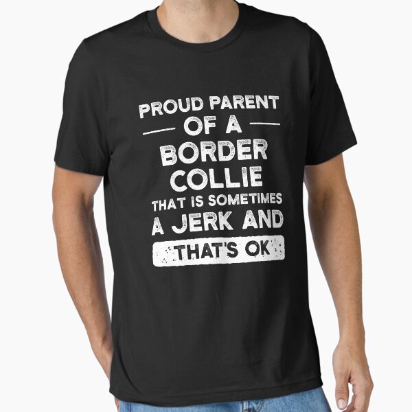 Proud Parent Of A Border Collie, Border Collie Mom, Border Collie Dad Essential T-Shirt for Sale by UneDesigns