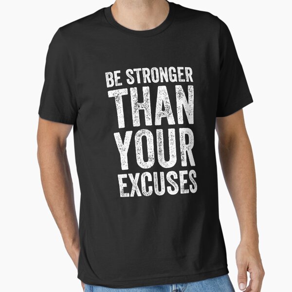 Be stronger than your excuses Essential T-Shirt for Sale by alexmichel