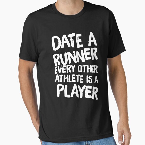 Date Runner Every Other Athlete is Player Running - Funny Runner Essential T-Shirt for Sale by alexmichel