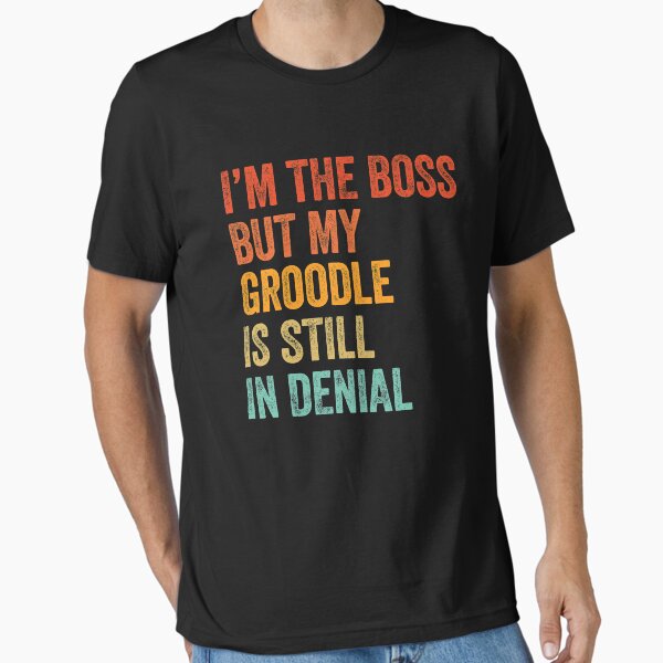 I'm The Boss But My Groodle Is Still In Denial  Essential T-Shirt for Sale by Guarddogdrive