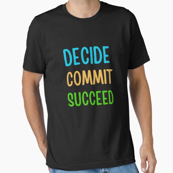 Decide Commit Succeed  Essential T-Shirt for Sale by AngelArtss