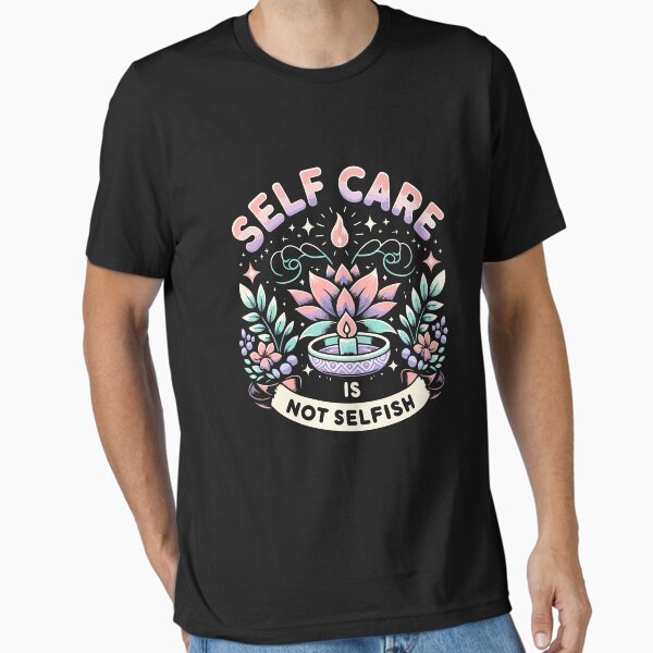 "Self Care Is Not Selfish Women Men Achievement Love Yourself" Essential T-Shirt for Sale by kdiamond1