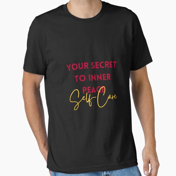 "Your Secret to Inner Peace: Self-Care" Essential T-Shirt for Sale by Cactus202