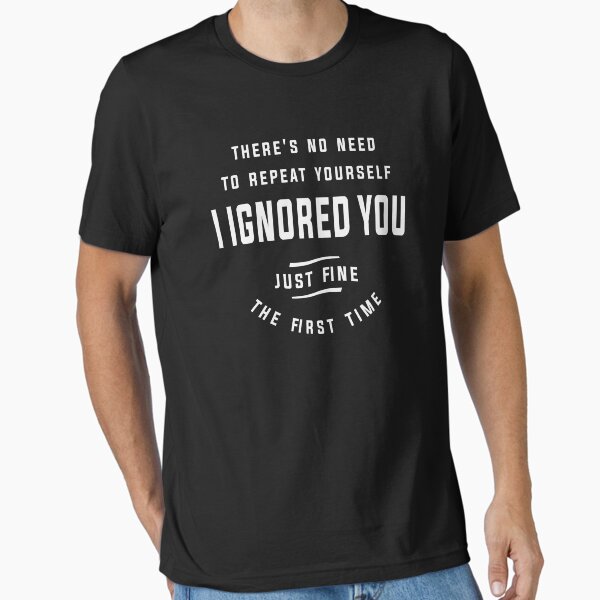 "There's No Need To Repeat Yourself Funny Sarcastic " Essential T-Shirt for Sale by cidolopez