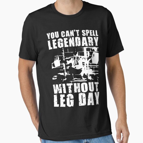 You Can't Spell LEGENDARY Without LEG DAY (Tom Platz) Essential T-Shirt for Sale by ilovearnie
