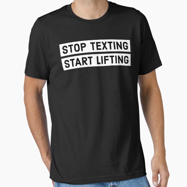 Stop Texting Start Lifting  Essential T-Shirt for Sale by HaHaProductions