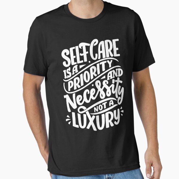 "Self Care Is A Priority And Necessity, Not A Luxury" Essential T-Shirt for Sale by MiarCo