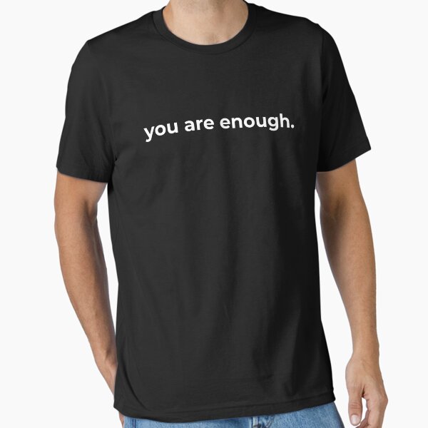 "Dear Person Behind Me World Is A Better Place You Are Enough" Essential T-Shirt for Sale by raedlisam
