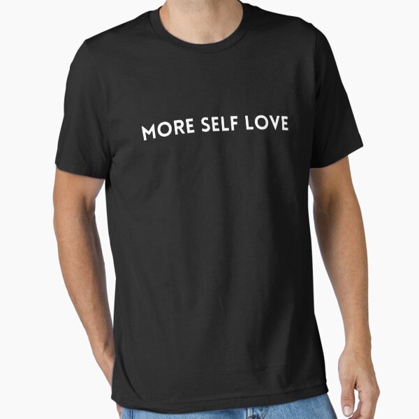 " more self love minimal" Essential T-Shirt for Sale by mystylecorner