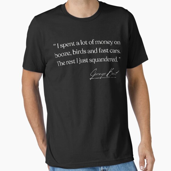 George Best Quote Gift  Essential T-Shirt for Sale by sheerhannok