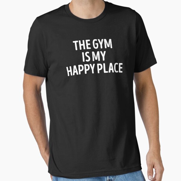 The Gym Is my Happy Place Bodybuilder Workout Essential T-Shirt for Sale by WhistleCloset