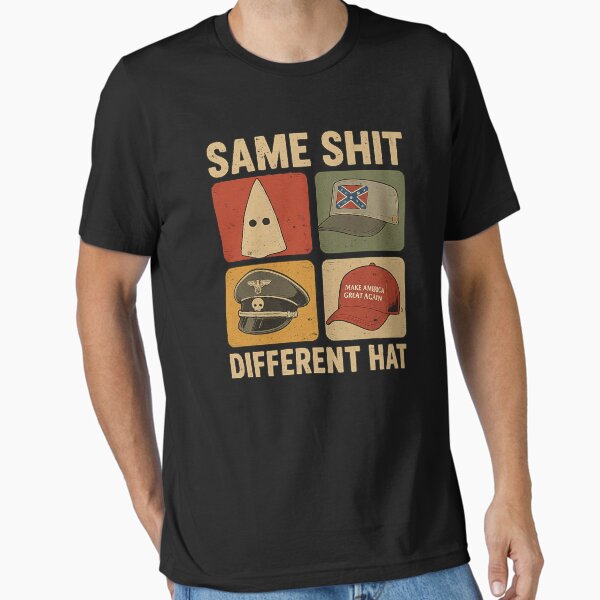 Same Shit Different Hat Funny Anti Trump Essential T-Shirt for Sale by sergi-tugas