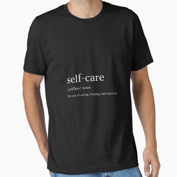 "Self-Care: Eat, Sleep, Repeat - Funny Slogan" Essential T-Shirt for Sale by Angelinadas99