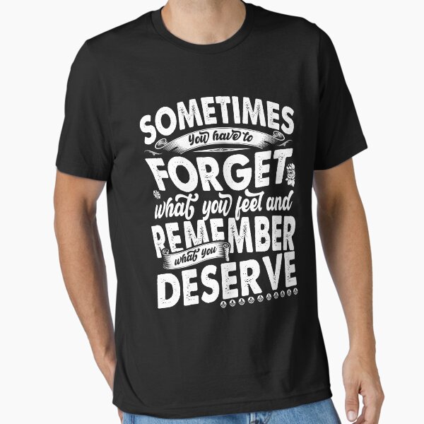 "Sometimes You Have To Forget What You Feel And Remember What You Deserve Best Motivational quote about life " Essential T-Shirt for Sale by YAHIA-14