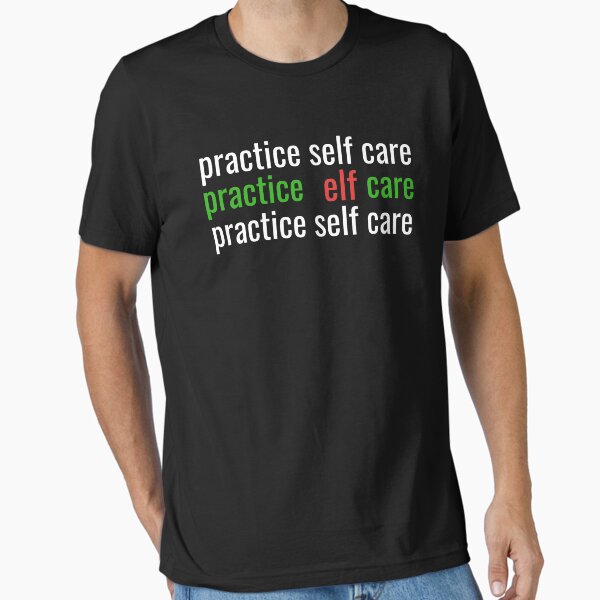 "Practice Elf Care - Christmas Funny Elf, Self Care & Mental Health " Essential T-Shirt for Sale by jacks-tees