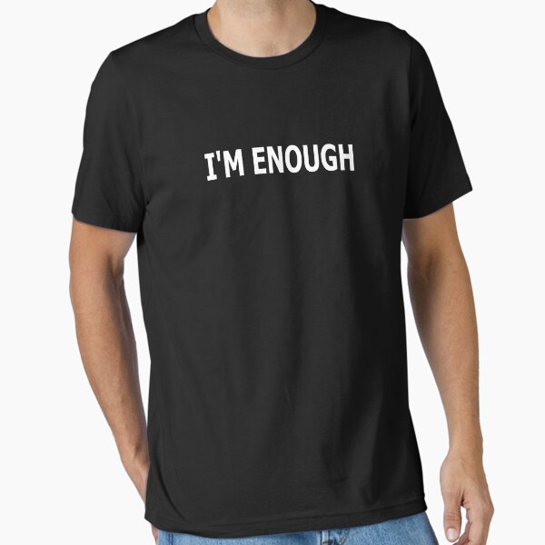 " I'm Enough" Essential T-Shirt for Sale by Cyebukayire
