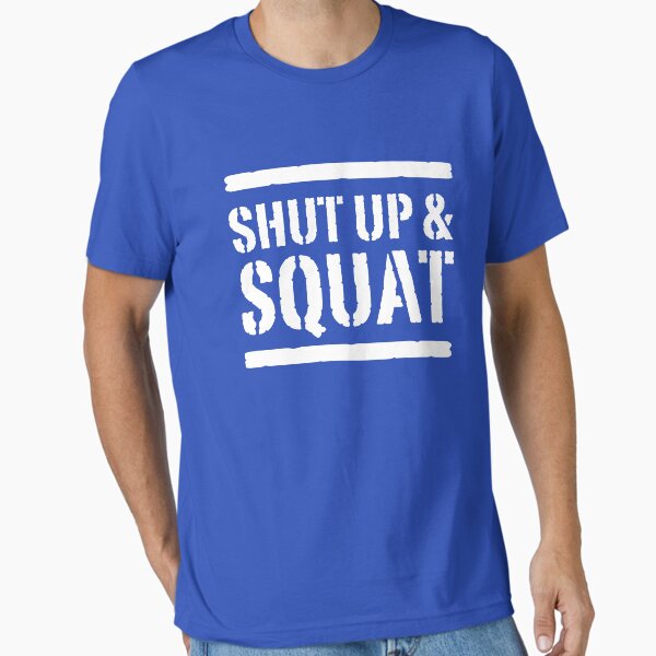 Shut up and squat Essential T-Shirt for Sale by workout