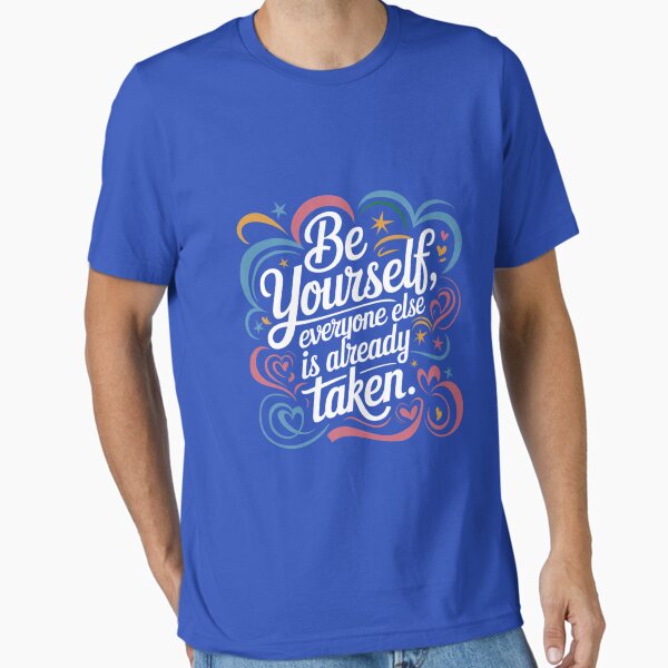 "Be yourself; everyone else is already taken" Essential T-Shirt for Sale by Trenchline
