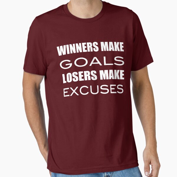 Winners Make Goals Losers Make Excuses Essential T-Shirt for Sale by gyenayme