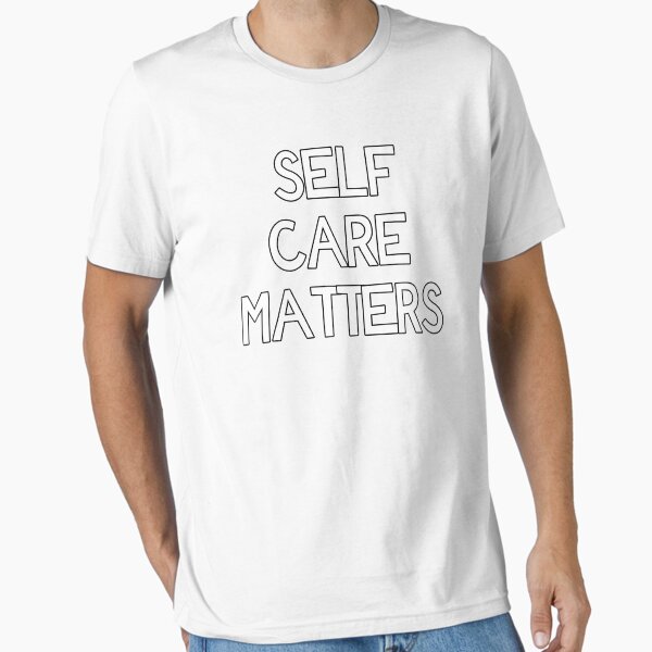 "Self Care Matters" Essential T-Shirt for Sale by justsomethings
