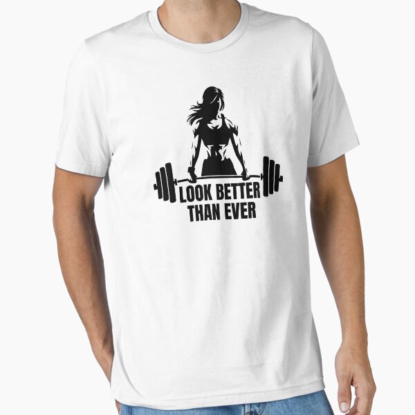 Look Better Than Ever - Motivational Fitness and gym quote Essential T-Shirt for Sale by GraphicDream