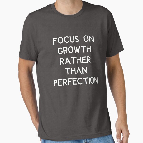"Focus on growth rather than perfection" Essential T-Shirt for Sale by AnujShah7