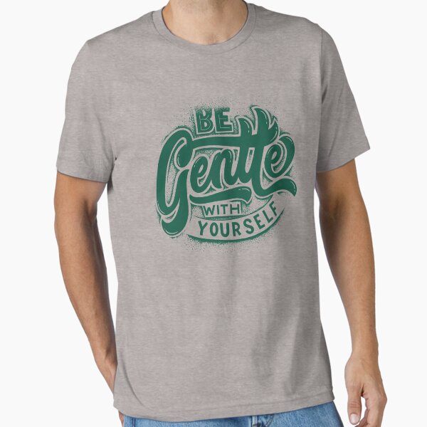 "Be Gentle With Your Self" Essential T-Shirt for Sale by MiarCo