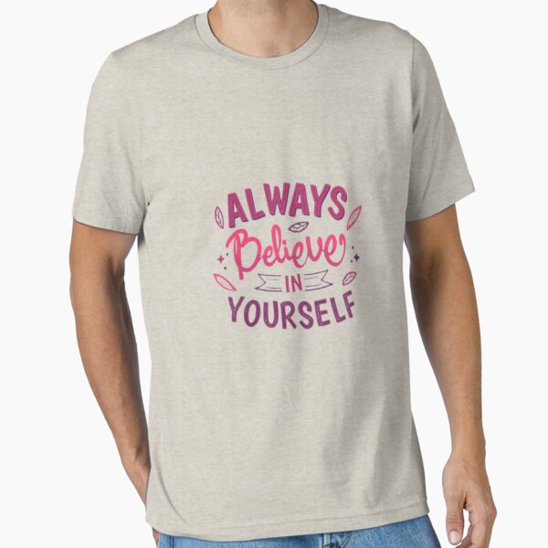 "ALWAYS BELIEVE IN YOURSELF" Essential T-Shirt for Sale by konutekorea