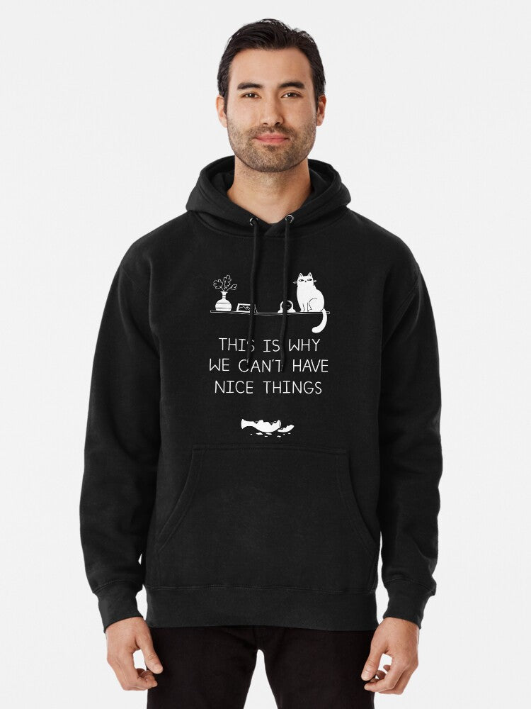 This Is Why We Can't Have Nice Things Pullover Hoodie | Cozy Graphic Hoodie | Unisex Pullover