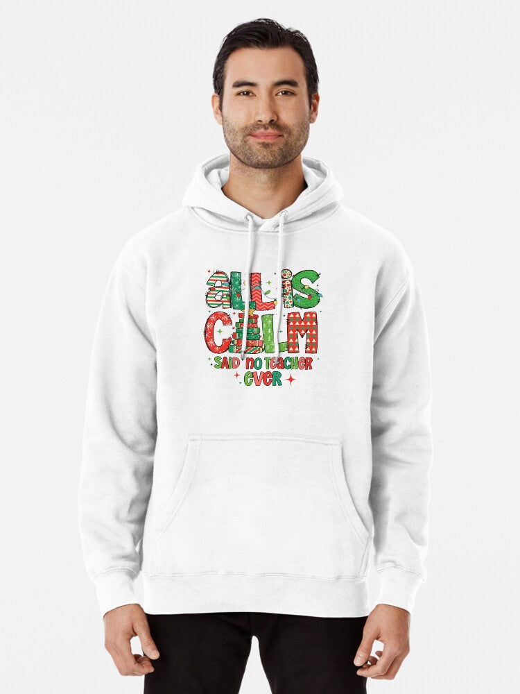 Teacher Christmas Christmas Teacher Gift Funny Teacher Holiday Teacher School Party All Is Calm Said No Teacher Ever Pullover Hoodie | Cozy Graphic Hoodie | Unisex Pullover