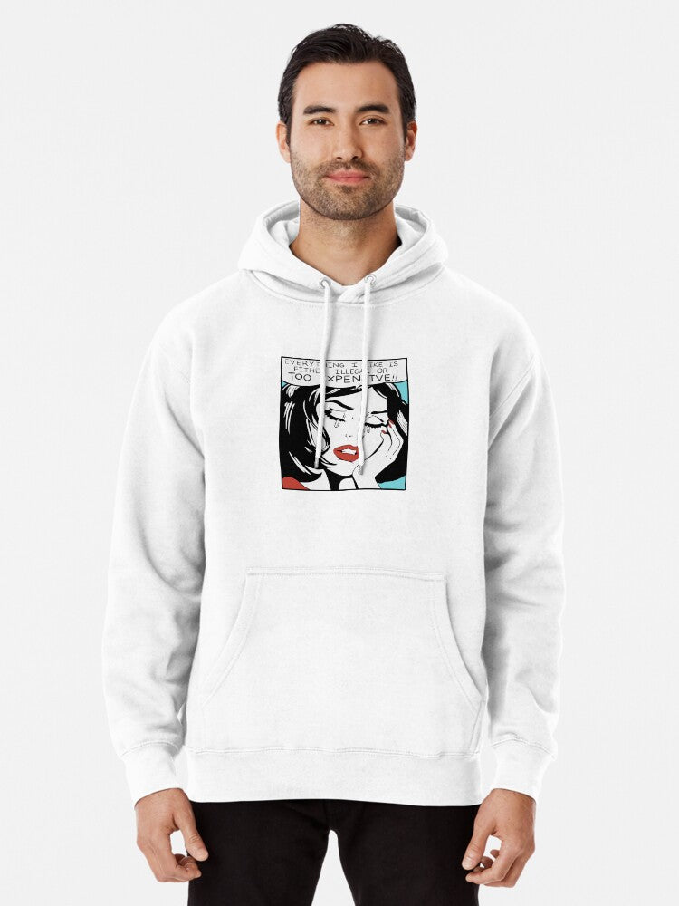 Everything I Like Is Either Illegal Or Too Expensive Pullover Hoodie | Cozy Graphic Hoodie | Unisex Pullover