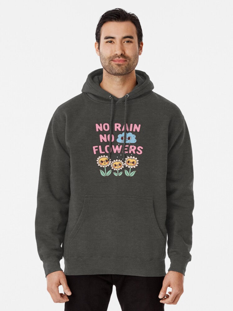 Cute No Rain No Flowers Positive Quote Pullover Hoodie | Cozy Graphic Hoodie | Unisex Pullover