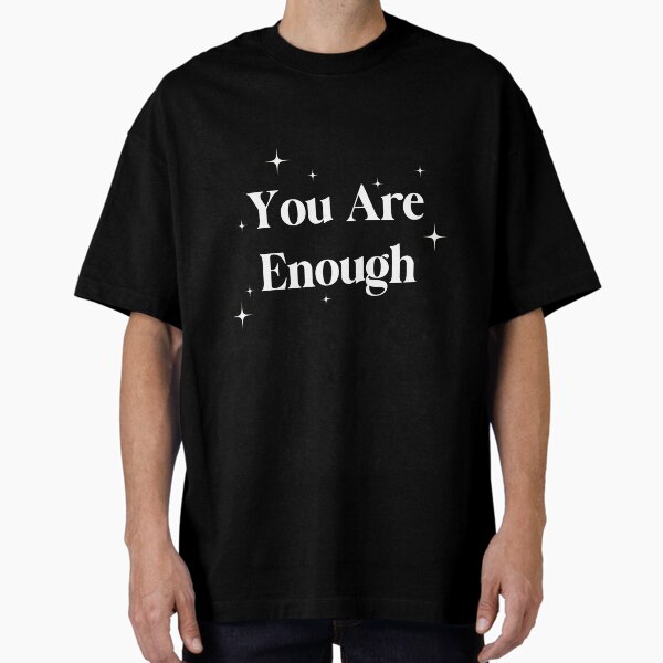"You are Enough" Oversized T-Shirt for Sale by chihab21