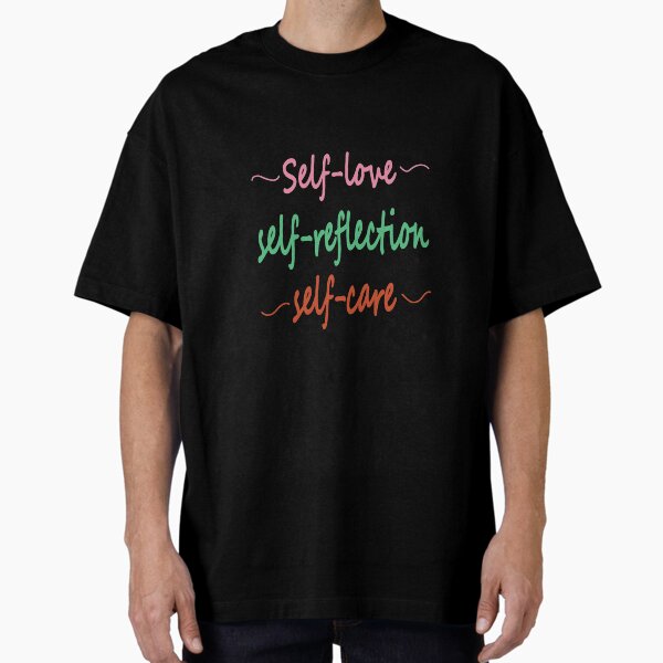 "self-love, self-reflection, self-care" Oversized T-Shirt for Sale by smokin-prints
