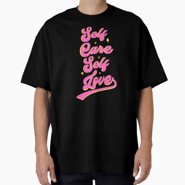 "Self Care Self Love, Mental Health Matters, You Matter" Oversized T-Shirt for Sale by 732Studio