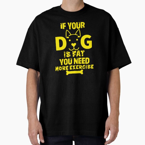 Gym Dog Quote Oversized T-Shirt for Sale by EricDesignStore