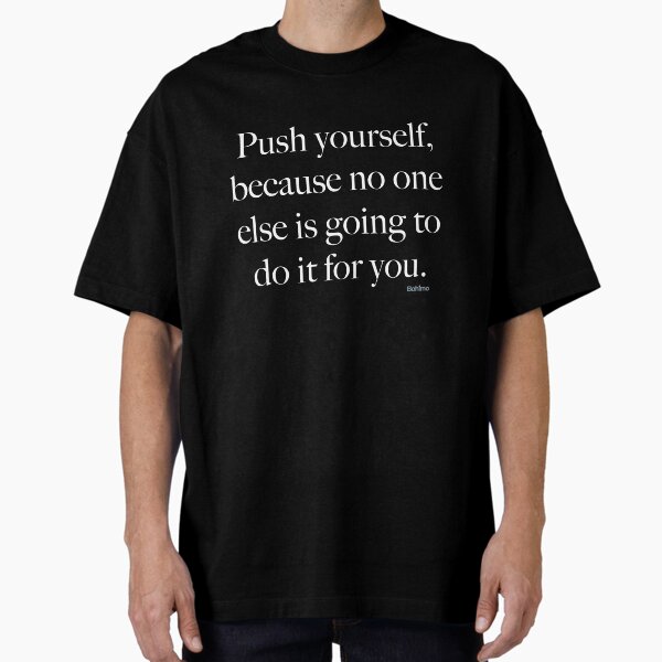 "Push yourself, because...Motivational, Inspiring, Positive, Success Quotes. Own it. Wear it. Bohimo" Oversized T-Shirt for Sale by Bohimo