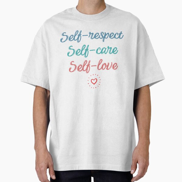 "Self-respect, self-care, self-love" Oversized T-Shirt for Sale by Vee2TheTee