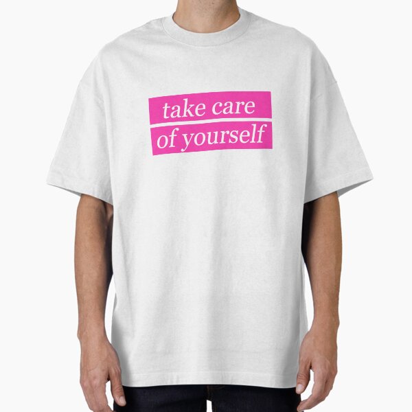 "take care of yourself" Oversized T-Shirt for Sale by rainbowcatnip