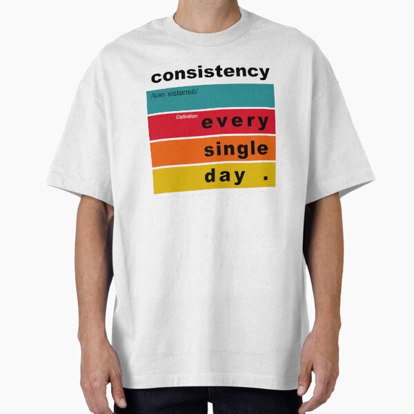 Consistency definition - EVERY SINGLE DAY – motivation & inspirational art for SUCCESS V2 Oversized T-Shirt for Sale by originalsusie