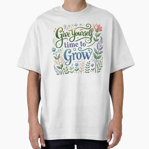 "Give Yourself Time to Grow" Oversized T-Shirt by BoldArtStore