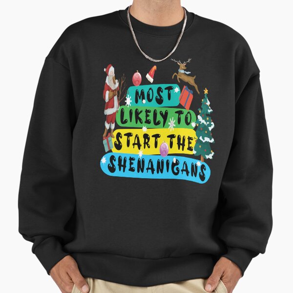 "MOST LIKELY TO START THE SHENANIGANS, FUNNY CHRISMAS, MERRY NEW YEAR, " Premium Oversized Sweatshirt for Sale by MIderket