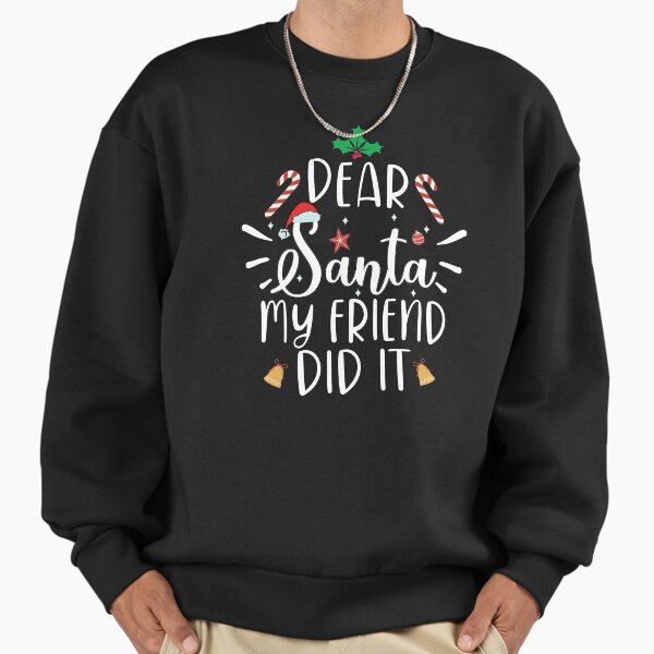 " dear santa my friend did it" Premium Oversized Sweatshirt for Sale by OzyManDiaS90