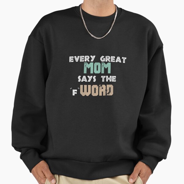 " Every Great Mom Says The F Word" Premium Oversized Sweatshirt for Sale by Mr-tach
