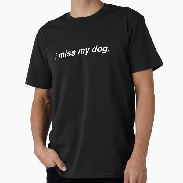i miss my dog. Premium T-Shirt for Sale by lorxllan