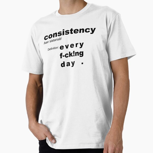 " Consistency definition: Every Day – motivation" Premium T-Shirt for Sale by originalsusie